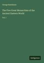George Rawlinson: The Five Great Monarchies of the Ancient Eastern World, Buch