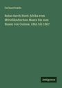 Gerhard Rohlfs: Reise durch Nord-Afrika vom Mittelländischen Meere bis zum Busen von Guinea: 1865 bis 1867, Buch