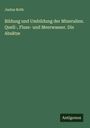 Justus Roth: Bildung und Umbildung der Mineralien. Quell-, Fluss- und Meerwasser. Die Absätze, Buch