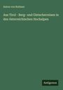 Anton Von Ruthner: Aus Tirol - Berg- und Gletscherreisen in den österreichischen Hochalpen, Buch