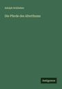Adolph Schlieben: Die Pferde des Alterthums, Buch