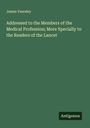 James Yearsley: Addressed to the Members of the Medical Profession; More Specially to the Readers of the Lancet, Buch