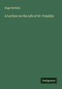 Hugh Mcneile: A Lecture on the Life of Dr. Franklin, Buch