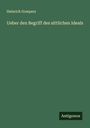 Heinrich Gomperz: Ueber den Begriff des sittlichen Ideals, Buch