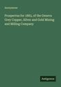 Anonymous: Prospectus for 1883, of the Geneva Grey Copper, Silver and Gold Mining and Milling Company, Buch
