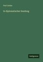 Paul Lindau: In diplomatischer Sendung, Buch