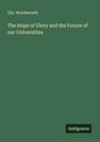 Chr. Wordsworth: The Hope of Glory and the Future of our Universities, Buch