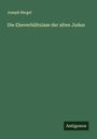 Joseph Bergel: Die Eheverhältnisse der alten Juden, Buch