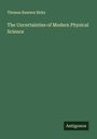Thomas Rawson Birks: The Uncertainties of Modern Physical Science, Buch