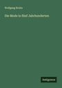 Wolfgang Bruhn: Die Mode in fünf Jahrhunderten, Buch
