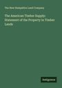 The New Hampshire Land Company: The American Timber Supply: Statement of the Property in Timber Lands, Buch