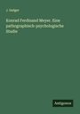 J. Sadger: Konrad Ferdinand Meyer. Eine pathographisch-psychologische Studie, Buch