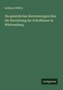 Anthony Willich: Die gesetzlichen Bestimmungen über die Einrichtung der Schulhäuser in Württemberg, Buch