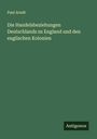 Paul Arndt: Die Handelsbeziehungen Deutschlands zu England und den englischen Kolonien, Buch