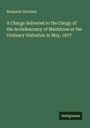 Benjamin Harrison: A Charge delivered to the Clergy of the Archdeaconry of Maidstone at the Ordinary Visitation in May, 1877, Buch