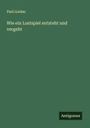 Paul Lindau: Wie ein Lustspiel entsteht und vergeht, Buch