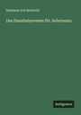 Hermann Von Bechtold: Das Eisenbahnwesen für Jedermann, Buch