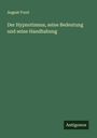 August Forel: Der Hypnotismus, seine Bedeutung und seine Handhabung, Buch