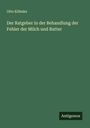 Otto Köhnke: Der Ratgeber in der Behandlung der Fehler der Milch und Butter, Buch