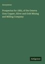 Anonymous: Prospectus for 1883, of the Geneva Grey Copper, Silver and Gold Mining and Milling Company, Buch