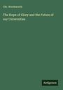 Chr. Wordsworth: The Hope of Glory and the Future of our Universities, Buch
