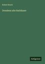 Robert Bruck: Dresdens alte Rathäuser, Buch
