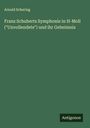 Arnold Schering: Franz Schuberts Symphonie in H-Moll ("Unvollendete") und ihr Geheimnis, Buch