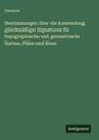 Anonym: Bestimmungen über die Anwendung gleichmäßiger Signaturen für topographische und geometrische Karten, Pläne und Risse, Buch