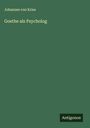 Johannes Von Kries: Goethe als Psycholog, Buch