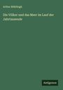 Arthur Böhtlingk: Die Völker und das Meer im Lauf der Jahrtausende, Buch