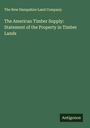 The New Hampshire Land Company: The American Timber Supply: Statement of the Property in Timber Lands, Buch