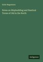 Eiríkr Magnússon: Notes on Shipbuilding and Nautical Terms of Old in the North, Buch