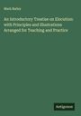Mark Bailey: An Introductory Treatise on Elocution: with Principles and Illustrations Arranged for Teaching and Practice, Buch