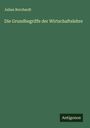 Julian Borchardt: Die Grundbegriffe der Wirtschaftslehre, Buch