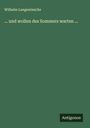 Wilhelm Langewiesche: ... und wollen des Sommers warten ..., Buch
