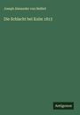 Joseph Alexander Von Helfert: Die Schlacht bei Kulm 1813, Buch