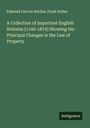 Edmund Lincoln Baylies: A Collection of Important English Statutes [1100-1874] Showing the Principal Changes in the Law of Property, Buch