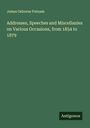 James Osborne Putnam: Addresses, Speeches and Miscellanies on Various Occasions, from 1854 to 1879, Buch