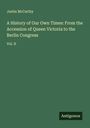 Justin Mccarthy: A History of Our Own Times: From the Accession of Queen Victoria to the Berlin Congress, Buch