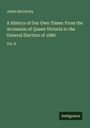 Justin Mccarthy: A History of Our Own Times: From the Accession of Queen Victoria to the General Election of 1880, Buch