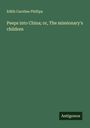 Edith Caroline Phillips: Peeps into China; or, The missionary's children, Buch