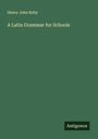 Henry John Roby: A Latin Grammar for Schools, Buch