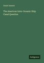 Daniel Ammen: The American Inter-Oceanic Ship Canal Question, Buch