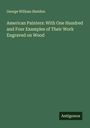 George William Sheldon: American Painters: With One Hundred and Four Examples of Their Work Engraved on Wood, Buch
