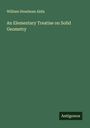 William Steadman Aldis: An Elementary Treatise on Solid Geometry, Buch
