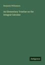 Benjamin Williamson: An Elementary Treatise on the Integral Calculus, Buch