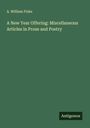 A. William Fiske: A New Year Offering: Miscellaneous Articles in Prose and Poetry, Buch