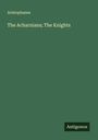 Aristophanes: The Acharnians; The Knights, Buch