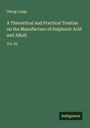 Georg Lunge: A Theoretical and Practical Treatise on the Manufacture of Sulphuric Acid and Alkali, Buch