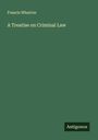 Francis Wharton: A Treatise on Criminal Law, Buch